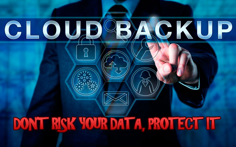 Cloud Based Backup Don't Risk Your Data, PROTECT IT!